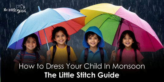 How to Dress Your Child In Monsoon - The Little Stitch Guide